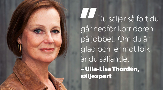 Enligt Ulla-Lisa Thordén, författare till boken ”Möt kunden öga mot öga”, är du säljare oavsett vad du arbetar med. 